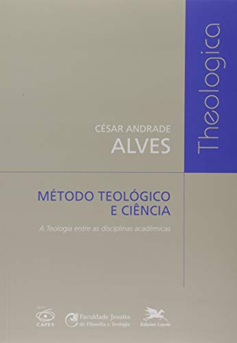 Ler Método teológico e ciência: A Teologia entre as disciplinas acadêmicas, do autor Cesar Andrade Alves