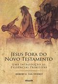 Ler Jesus Fora do Novo Testamento: Uma Introdução às Evidências Primitivas, do autor Robert E. Van Voorst