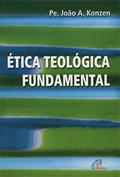 Ler Ética teológica fundamental, do autor João Aloysio Konzen