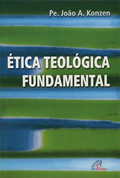 Ética teológica fundamental, do autor João Aloysio Konzen