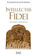 Ler Intellectus Fidei - Reflexões Teológicas, do autor João Paulo de Mendoça Dantas