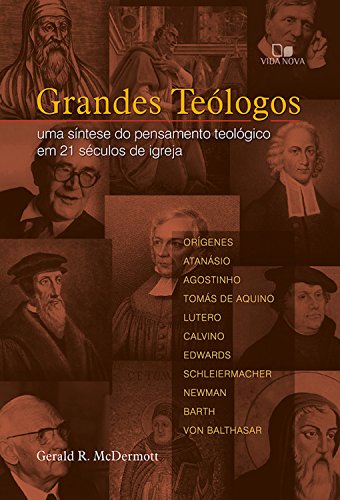 Grandes teólogos: Uma síntese do pensamento teológico em 21 séculos de igreja, do autor Gerald McDermott