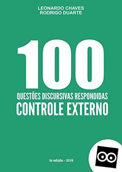 100 DISCURSIVAS DE CONTROLE EXTERNO - TCU, TCE e TCM - PROVA DISCURSIVA TRIBUNAL DE CONTAS E PROCURADOR: Prepare-se para provas discursivas de Tribunais ... (QUESTÕES DISCURSIVAS Livro 1), do autor RODRIGO DUARTE LEONARDO CHAVES