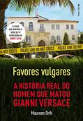 Ler Favores vulgares - A história real do homem que matou Gianni Versace, do autor Maureen Orth Ler Favores vulgares - A história real do homem que matou Gianni Versace, do autor Maureen Orth