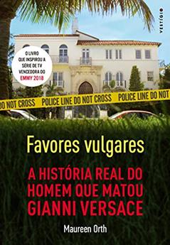 Favores vulgares - A história real do homem que matou Gianni Versace, do autor Maureen Orth