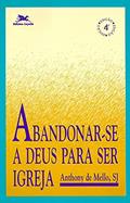 Ler Abandonar-se a Deus para ser Igreja, do autor Anthony de Mello