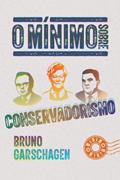 Ler O mínimo sobre conservadorismo, do autor Bruno Garschagen Ler O mínimo sobre conservadorismo, do autor Bruno Garschagen