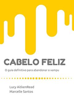 Cabelo Feliz: o guia definitivo para abandonar o xampu, do autor Lucy AitkenRead