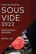 Ler LIVRO DE RECEITAS SOUS VIDE 2022: RECEITAS PARA INICIANTES, do autor MIGUEL LUIZ