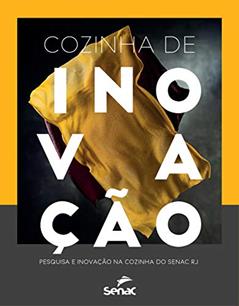 Cozinha de inovação: Pesquisa e inovação na cozinha do Senac RJ, do autor Gisela Abrantes; Juliana Jucá; Osvaldo Gorski