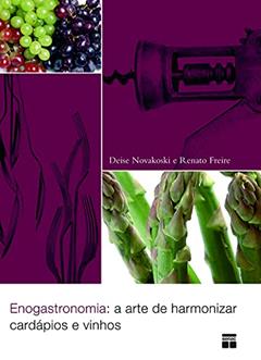 Enogastronomia: A arte de harmonizar cardápios e vinhos, do autor Editora Senac Depto Nacional
