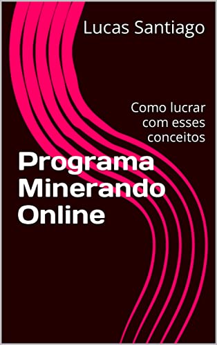 Ler Programa Minerando Online: Como lucrar com esses conceitos, do autor Lucas Santiago