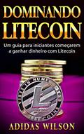 Ler Dominando Litecoin: Um guia para iniciantes começarem a ganhar dinheiro com Litecoin, do autor Adidas Wilson Ler Dominando Litecoin: Um guia para iniciantes começarem a ganhar dinheiro com Litecoin, do autor Adidas Wilson