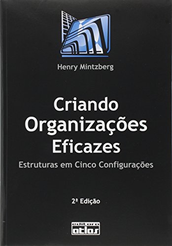 Ler Criando Organizações Eficazes: Estruturas Em Cinco Configurações, do autor Henry Mintzberg