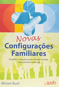 Novas Configurações Familiares. Desafios e Soluções Para a Tera, do autor Miriam Burd