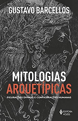 Ler Mitologias arquetípicas: Figurações divinas e configurações humanas, do autor Gustavo Barcellos