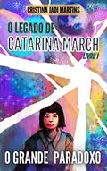 Ler O Grande Paradoxo (O Legado de Catarina March, Livro 1), do autor Cristina Jadi Martins