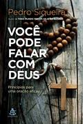 Ler Você pode falar com Deus: Princípios para uma oração eficaz, do autor Pedro Siqueira