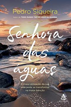 Senhora das águas: A maior provação da sua vida pode se transformar na maior bênção: 1, do autor Pedro Siqueira