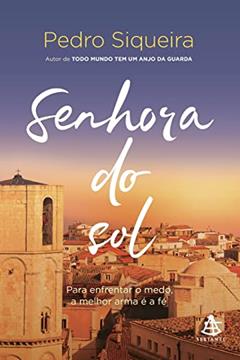 Senhora do sol: Para enfrentar o medo, a melhor arma é a fé: 3, do autor Pedro Siqueira
