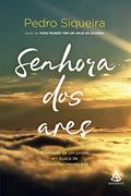 Ler Senhora dos ares: A jornada de um jovem em busca de autoconhecimento e fé: 2, do autor Pedro Siqueira Ler Senhora dos ares: A jornada de um jovem em busca de autoconhecimento e fé: 2, do autor Pedro Siqueira