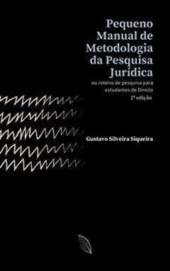 Pequeno Manual de Metodologia da Pesquisa Jurídica: ou roteiro de pesquisa para estudantes de Direito, do autor Gustavo Silveira Siqueira