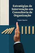 Ler Estratégias de Intervenção em Consultoria de Organização, do autor Wagner Siqueira
