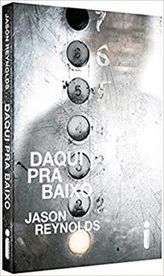Daqui Pra Baixo, do autor Jason Reynolds