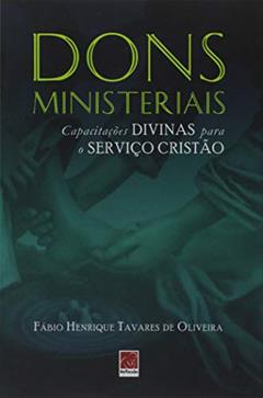 Dons Ministeriais - Capacitações Divinas Para O Serviço Cristão, do autor Fábio Henrique Tavares De Oliveira