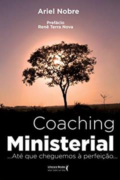 Coaching ministerial: Até que cheguemos à perfeição, do autor Ariel Nobre