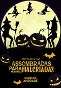 Ler Historietas assombradas : para mulheres malcriadas, do autor Caroline Andrade