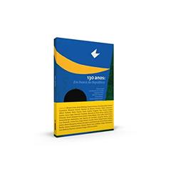 130 Anos: Em Busca Da República, do autor Renato Lessa; Arno Wehling; Gustavo Franco; José Alexandre Tavares Guerreiro; Winston Fritsch; Marieta de Moraes Ferreira; Pedro