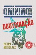 Ler O mínimo sobre doutrinação, do autor Pietra Bertolazzi