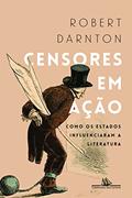 Ler Censores em ação: Como Os Estados Influenciaram A Literatura, do autor Robert Darnton Ler Censores em ação: Como Os Estados Influenciaram A Literatura, do autor Robert Darnton