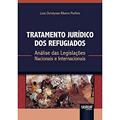 Ler Tratamento Jurídico dos Refugiados - Análise das Legislações Nacionais e Internacionais, do autor Lícia Christynne Ribeiro Porfírio Ler Tratamento Jurídico dos Refugiados - Análise das Legislações Nacionais e Internacionais, do autor Lícia Christynne Ribeiro Porfírio