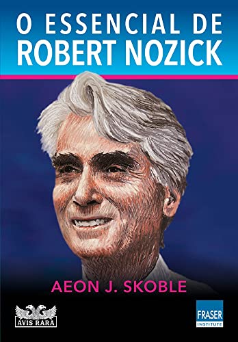 Ler O Essencial de Robert Nozick, do autor Aeon J. Skoble