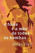 Ler A fome é a mãe de todas as bombas, do autor Diego Ruas