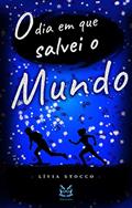 Ler O dia em que eu salvei o mundo, do autor Lívia Stocco Ler O dia em que eu salvei o mundo, do autor Lívia Stocco