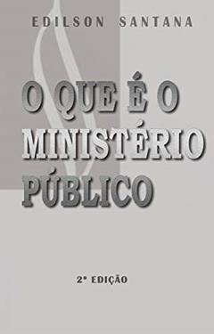 O QUE É O MINISTÉRIO PÚBLICO, do autor EDILSON SANTANA GONÇALVES