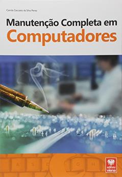 Manutenção Completa em Computadores, do autor Camila Ceccatto da Silva Perez