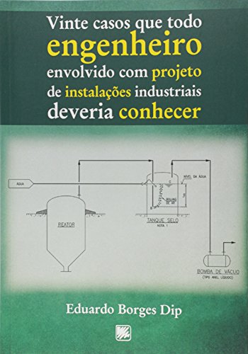 Ler Vinte Casos que Todo Engenheiro Envolvido com Projeto de Instalações Industriais Deveria Conhecer, do autor Eduardo Borges Dip