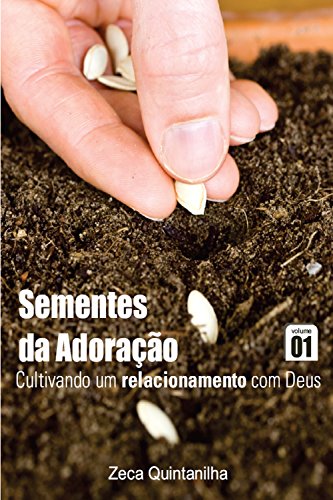 Ler Sementes da Adoração - Cultivando um relacionamento com Deus Vol. 1, do autor Zeca Quintanilha Ler Sementes da Adoração - Cultivando um relacionamento com Deus Vol. 1, do autor Zeca Quintanilha