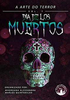 Dia de los Muertos: A Arte do Terror 7, do autor Mhorgana Alessandra; Marlos Quintanilha; Meg Mendes; Rangel Elesbão; Lucas Vilela; Agostino Gonzaga; Alison Silveira Morais; Ana