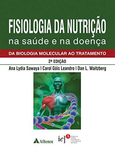 Ler Fisiologia da Nutrição na Saúde e na Doença: da Biologia Molecular ao Tratamento, do autor Ana Lydia Sawaya; Carol Góis Leandro; Dan L. Waitzberg