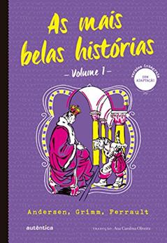 As mais belas histórias Vol. 1 - (Texto integral - Clássicos Autêntica): Andersen, Grimm, Perrault, do autor Andersen; Grimm; Perrault