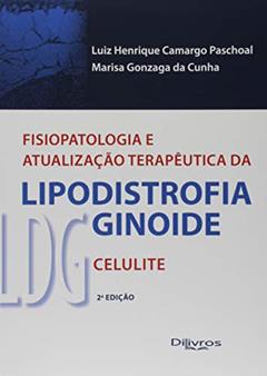 Fisiopatologia e Atualização Terapêutica da Lipodistrofia Ginoide LDG. Celulite, do autor Luiz Henrique Camargo Paschoal