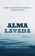 Ler Alma Lavada: Como o cristão pode vencer o ressentimento, do autor Luiz César Nunes de Araujo; Valdenice Pimenta de Araujo Ler Alma Lavada: Como o cristão pode vencer o ressentimento, do autor Luiz César Nunes de Araujo; Valdenice Pimenta de Araujo