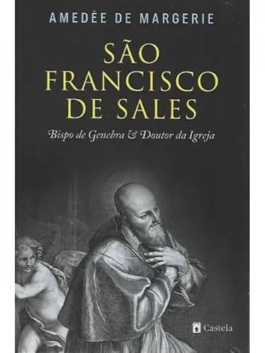 Ler São Franscisco de Sales - Bispo de Genebra e Doutor da Igreja, do autor AMEDÉE DE MARGERIE Ler São Franscisco de Sales - Bispo de Genebra e Doutor da Igreja, do autor AMEDÉE DE MARGERIE