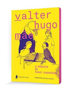 a máquina de fazer espanhóis, do autor Valter Hugo Mãe