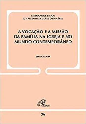 Ler A vocação e a missão da família na igreja e no mundo contemporâneo - Doc 36: Lineamenta, do autor Sínodo dos Bispos